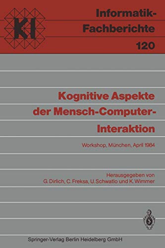 Kognitive Aspekte der Mensch-Computer-Interaktion: Workshop, München, 12.-13. April 1984 (Informatik-Fachberichte / Subreihe Künstliche Intelligenz) ... (Informatik-Fachberichte, 120, Band 120)