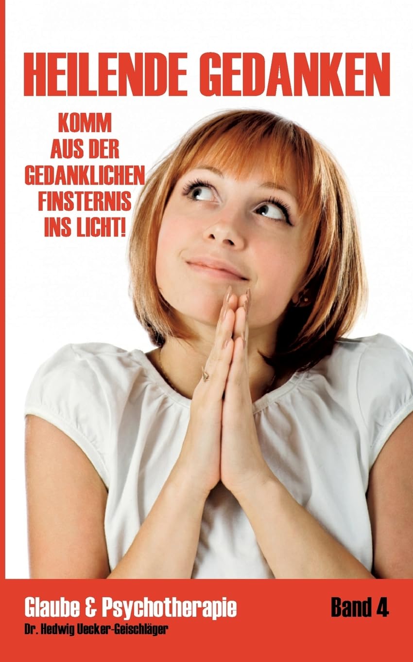 Heilende Gedanken: Komm aus der gedanklichen Finsternis ins Licht (Glaube & Psychotherapie)