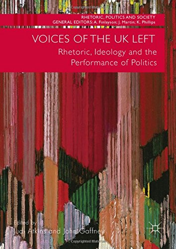 Voices of the UK Left: Rhetoric, Ideology and the Performance of Politics (Rhetoric, Politics and Society)