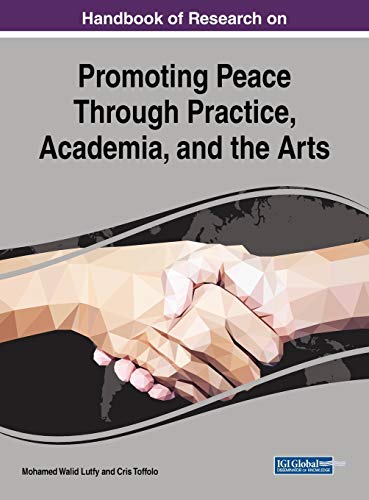 Handbook of Research on Promoting Peace Through Practice, Academia, and the Arts (Advances in Public Policy and Administration)