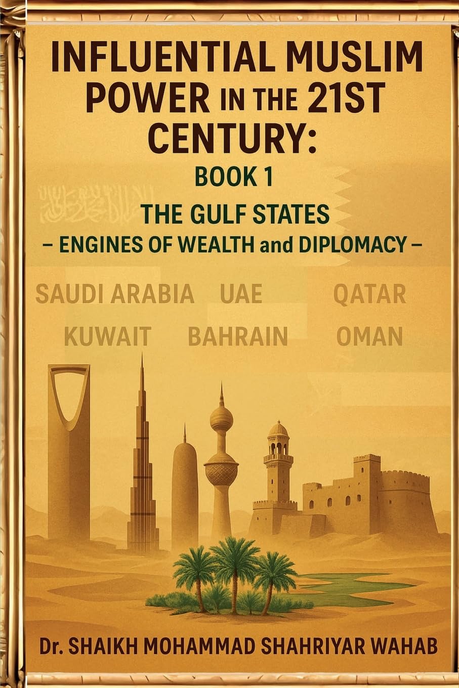 Influential Muslim Power in the 21st Century: The Gulf States - Engines of Wealth and Diplomacy: Book 1