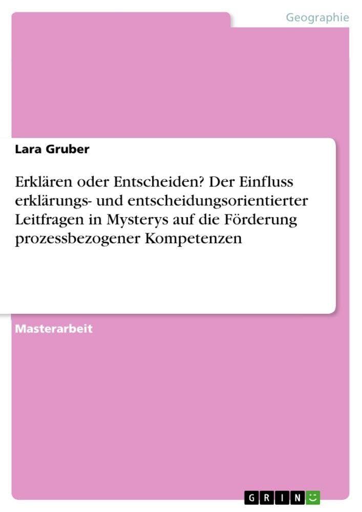 Erklären oder Entscheiden? Der Einfluss erklärungs- und entscheidungsorientierter Leitfragen in Mysterys auf die Förderung prozessbezogener Kompetenzen