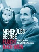 Flucht nach Wien - Meneküles becsbe. Ungarn 1956 - Magyarorszag 1956