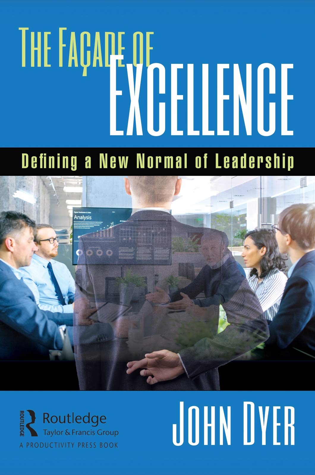 The Façade of Excellence: Defining a New Normal of Leadership