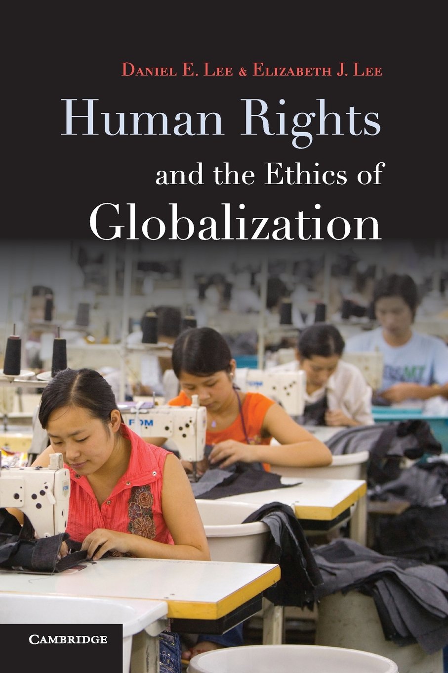 Human Rights and the Ethics of Globalization: Ausgezeichnet: A Choice Outstanding Academic Title 2011