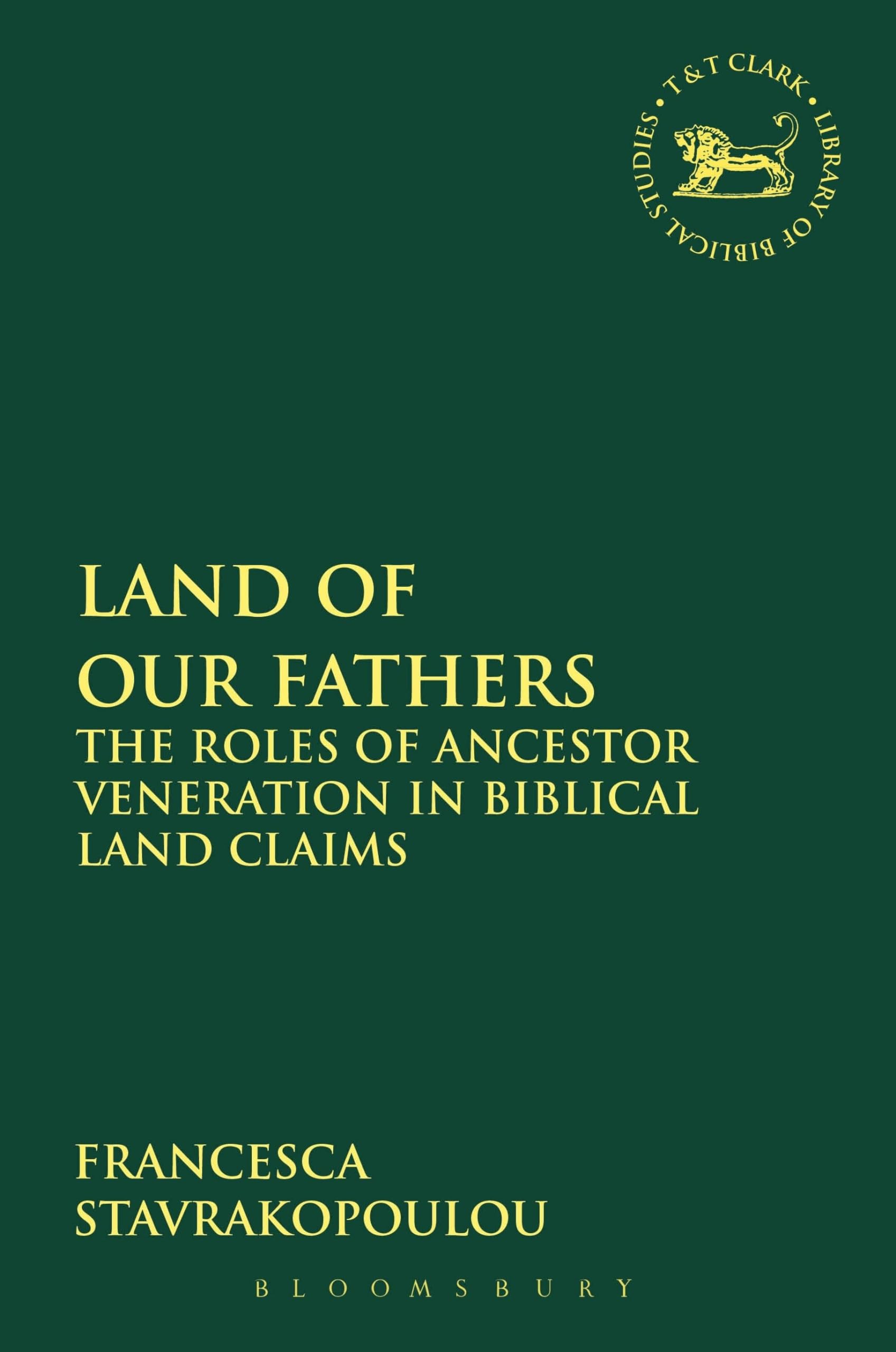 Land of Our Fathers: The Roles Of Ancestor Veneration In Biblical Land Claims (The Library of Hebrew Bible/Old Testament Studies)