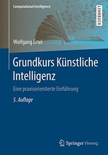 Grundkurs Künstliche Intelligenz: Eine praxisorientierte Einführung (Computational Intelligence)