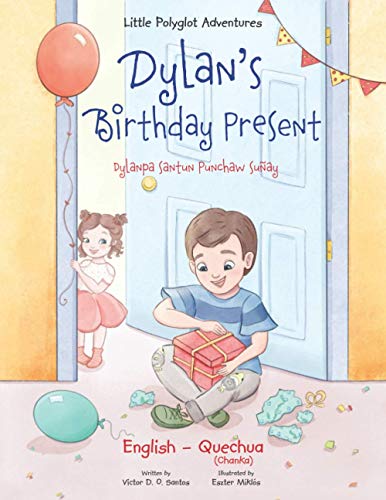 Dylan's Birthday Present / Dylanpa Santun Punchaw Suñay - Bilingual Quechua and English Edition: Children's Picture Book (Little Polyglot Adventures, Band 1)