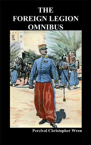 Wren, Percival Christopher The Foreign Legion Omnibus, Beau Geste, Beau Sabreur, And Beau Ideal