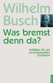 Was bremst denn da?: Aufsätze für ein unverkrampftes Christensein