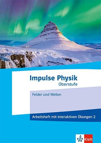 Impulse Physik Oberstufe 2: Arbeitsheft mit interaktiven Übungen 2. Felder und Wellen
