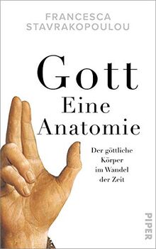 Gott - Eine Anatomie: Der göttliche Körper im Wandel der Zeit