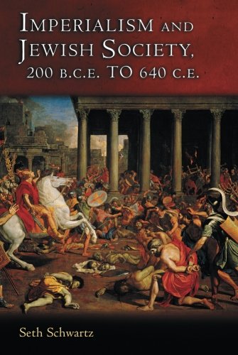 Seth Schwartz Imperialism And Jewish Society, 200 B.C.E. To 640 C.E. (Jews, Christians, And Muslims From The Ancient To The Modern World)