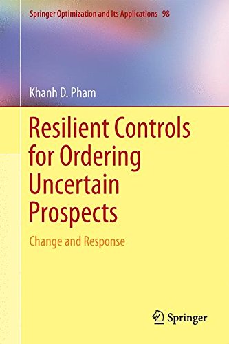 Resilient Controls for Ordering Uncertain Prospects: Change and Response (Springer Optimization and Its Applications)