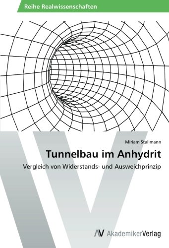 Tunnelbau im Anhydrit: Vergleich von Widerstands- und Ausweichprinzip