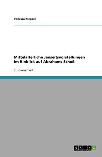 Mittelalterliche Jenseitsvorstellungen im Hinblick auf Abrahams Schoß