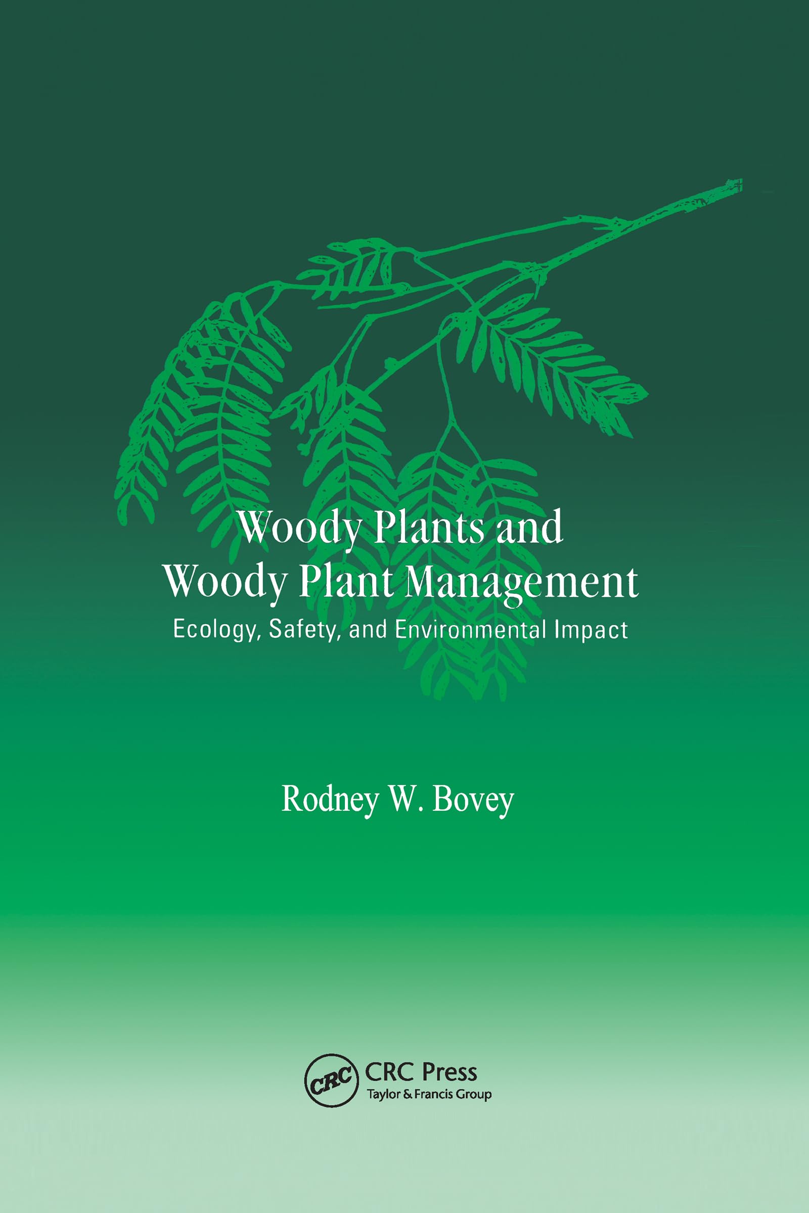 Woody Plants and Woody Plant Management: Ecology: Safety, and Environmental ImPatt (Books in Soils, Plants, and the Environment)