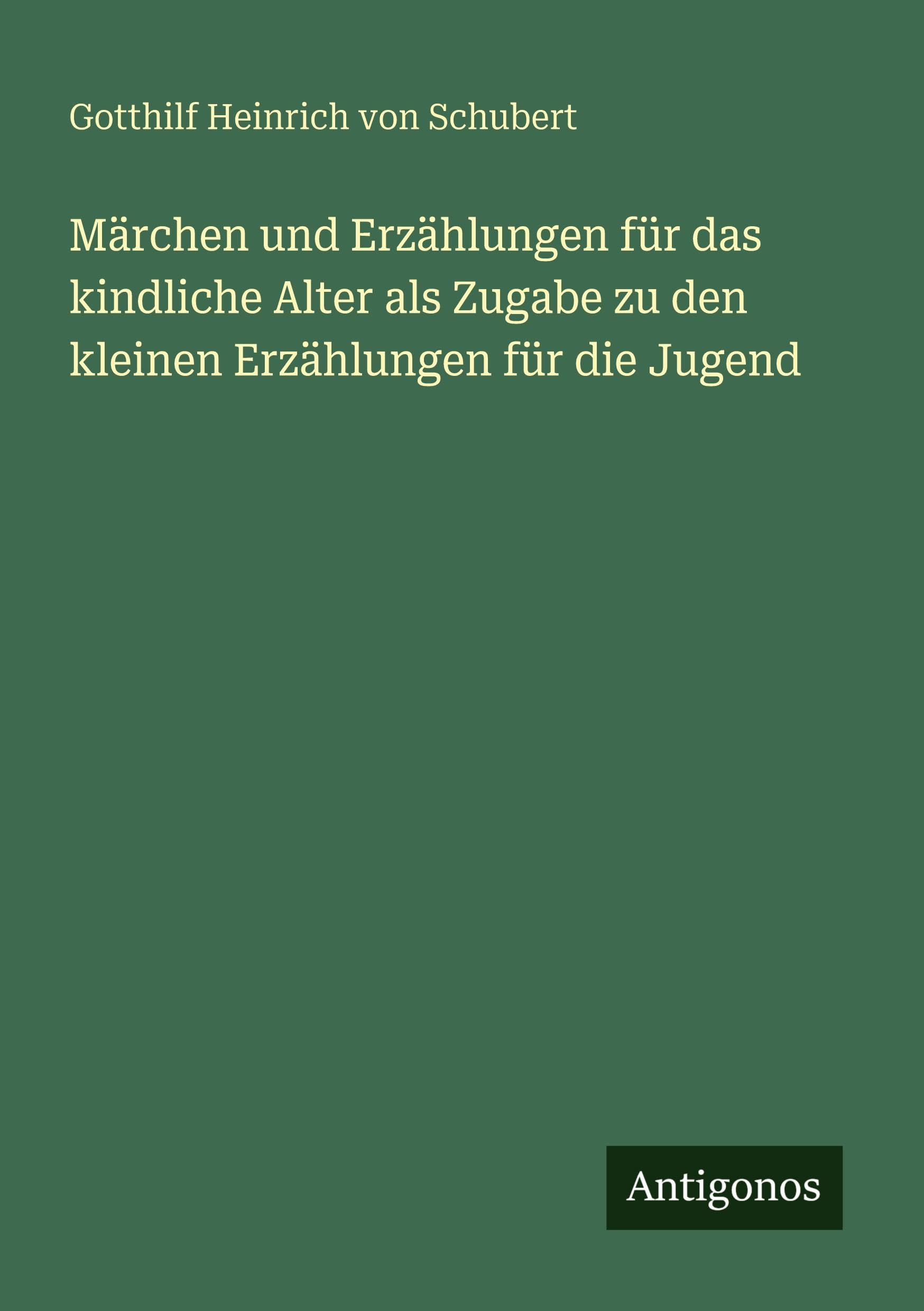 Märchen und Erzählungen für das kindliche Alter als Zugabe zu den kleinen Erzählungen für die Jugend