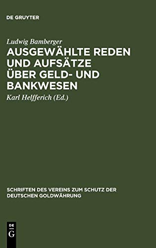 Ausgewählte Reden und Aufsätze über Geld- und Bankwesen (Schriften des Vereins zum Schutz der deutschen Goldwährung, 1, Band 1)