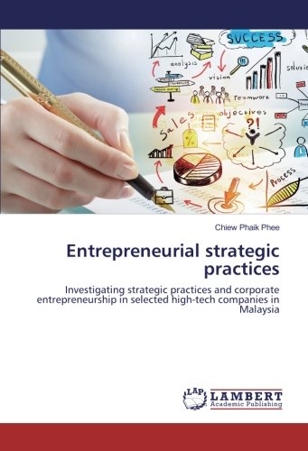 Entrepreneurial strategic practices: Investigating strategic practices and corporate entrepreneurship in selected high-tech companies in Malaysia