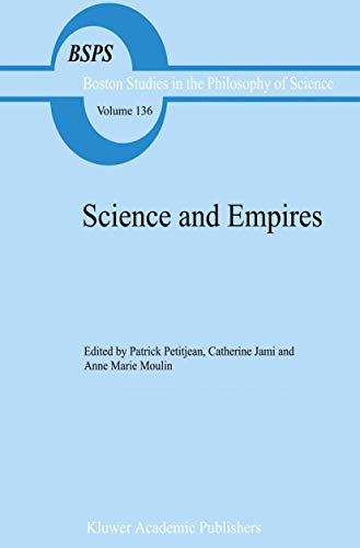 Science and Empires: Historical Studies about Scientific Development and European Expansion (Boston Studies in the Philosophy and History of Science, 136, Band 136)