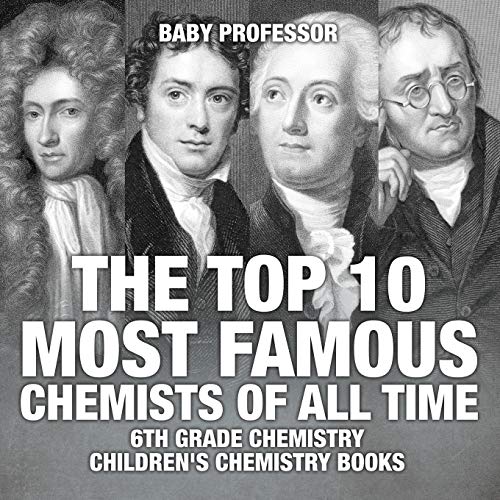 The Top 10 Most Famous Chemists of All Time - 6th Grade Chemistry Children's Chemistry Books