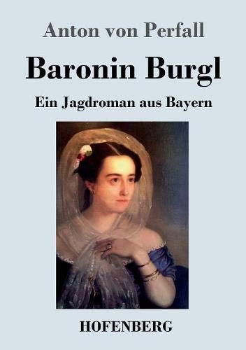 Baronin Burgl: Ein Jagdroman aus Bayern