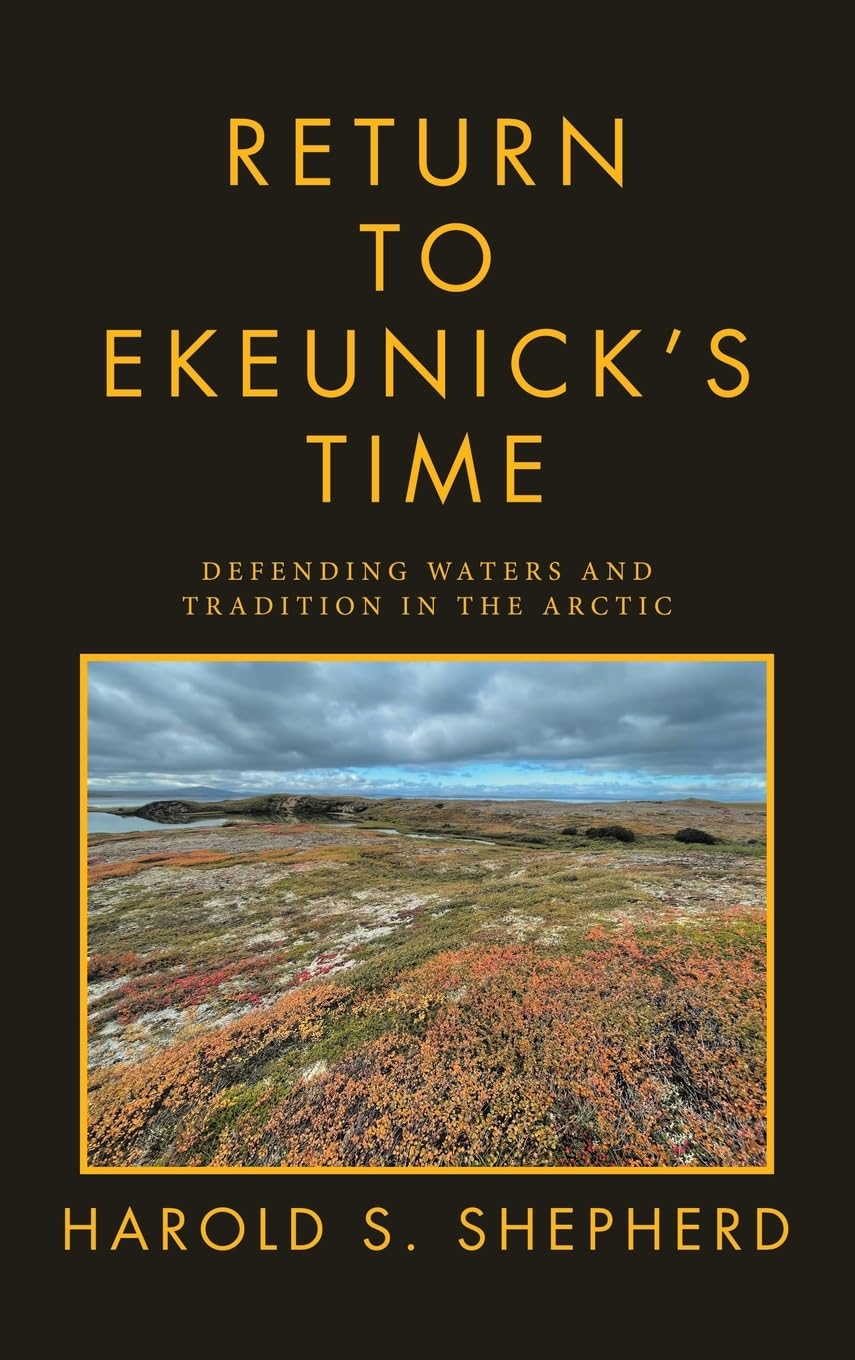 Return to Ekeunick’s Time: Defending Waters and Tradition in the Arctic