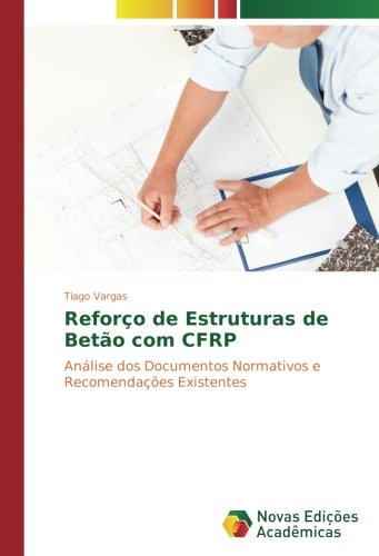 Reforço de Estruturas de Betão com CFRP: Análise dos Documentos Normativos e Recomendações Existentes