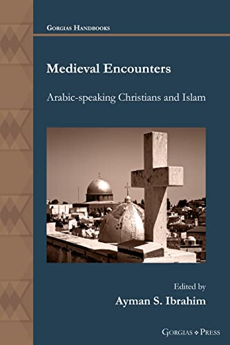 Medieval Encounters: Arabic-speaking Christians and Islam (Gorgias Handbooks, Band 55)