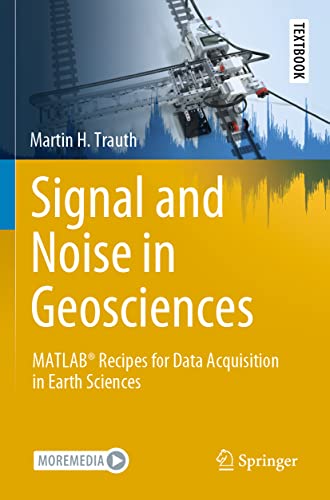 Signal and Noise in Geosciences: MATLAB® Recipes for Data Acquisition in Earth Sciences (Springer Textbooks in Earth Sciences, Geography and Environment)