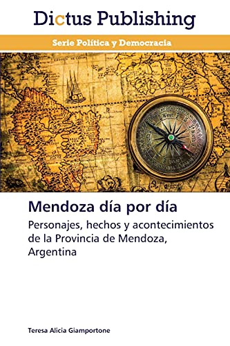 Mendoza día por día: Personajes, hechos y acontecimientos de la Provincia de Mendoza, Argentina
