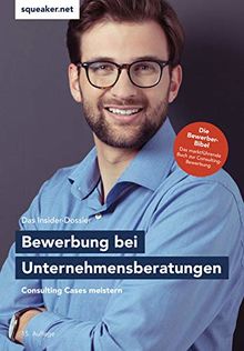 Das Insider-Dossier: Bewerbung bei Unternehmensberatungen: Consulting Cases meistern