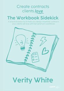 Create Contracts Clients Love - The Workbook Sidekick: Practical resource to help you design readable contracts your clients will love with fast (and ... will love with fast (and fun!) workflows