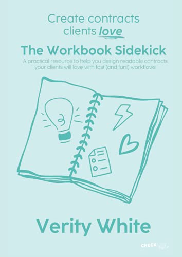 Create Contracts Clients Love - The Workbook Sidekick: Practical resource to help you design readable contracts your clients will love with fast (and ... will love with fast (and fun!) workflows