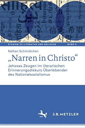 „Narren in Christo“: Jehovas Zeugen im literarischen Erinnerungsdiskurs Überlebender des Nationalsozialismus (Studien zu Literatur und Religion / Studies on Literature and Religion, 5, Band 6)