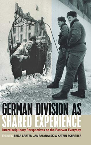 German Division as Shared Experience: Interdisciplinary Perspectives on the Postwar Everyday