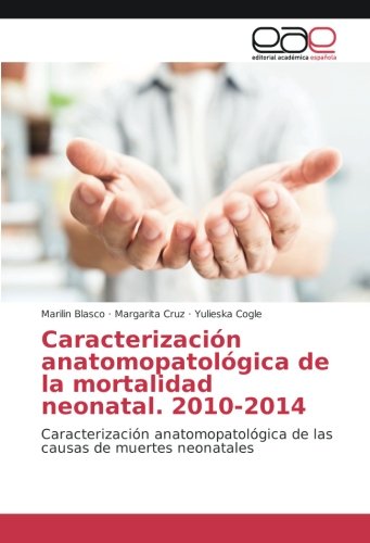 Caracterización anatomopatológica de la mortalidad neonatal. 2010-2014: Caracterización anatomopatológica de las causas de muertes neonatales