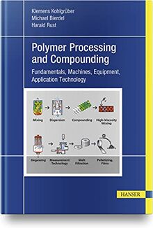 Plastics Compounding and Polymer Processing: Fundamentals, Machines, Equipment, Application Technology