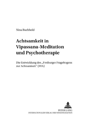 Achtsamkeit in Vipassana-Meditation und Psychotherapie: Die Entwicklung des «Freiburger Fragebogens zur Achtsamkeit» (FFA)