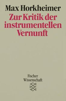 Zur Kritik der instrumentellen Vernunft. Aus den Vorträgen und Aufzeichnungen seit Kriegsende.