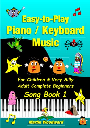 Martin Woodward Easy-to-Play Piano / Keyboard Music For Children & Very Silly Adult Complete Beginners Song Book 1