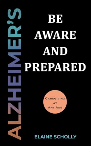 Alzheimer's: Be Aware and Prepared: Caregiving at Any Age