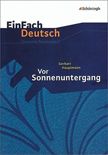 EinFach Deutsch Unterrichtsmodelle: Gerhart Hauptmann: Vor Sonnenuntergang: Gymnasiale Oberstufe