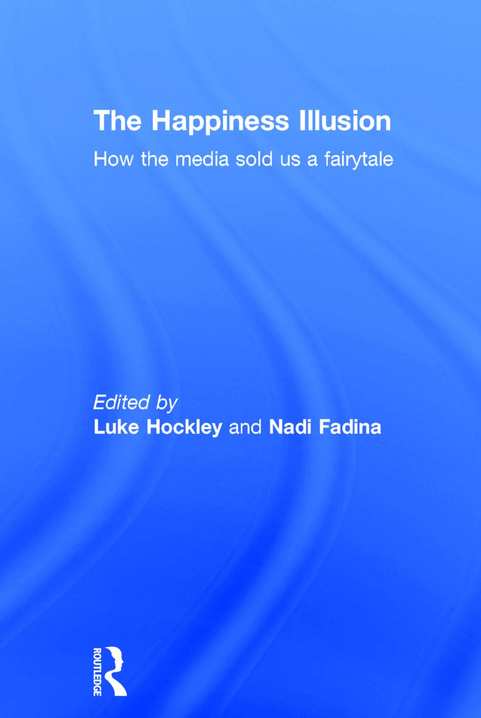The Happiness Illusion: How the media sold us a fairytale