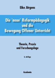 Die ' neue' Reformpädagogik und die Bewegung Offener Unterricht. Theorie, Praxis und Forschungslage