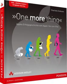 One more thing - Apples Erfolgsgeschichte vom Apple I bis zum iPad (Apple Gadgets und OS)