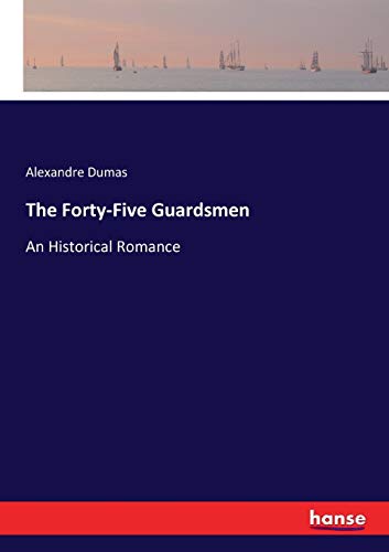The Forty-Five Guardsmen: An Historical Romance