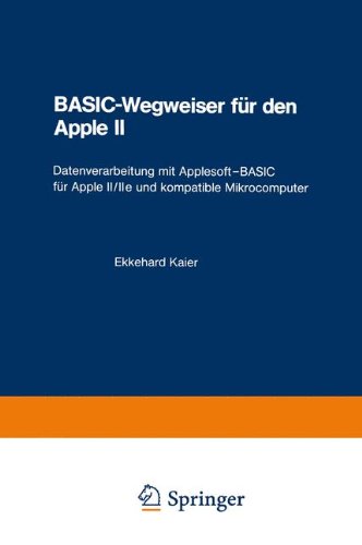 BASIC-Wegweiser für den Apple II: Datenverarbeitung mit Applesoft_BASIC für Apple II/IIe und kompatible Mikrocomputer
