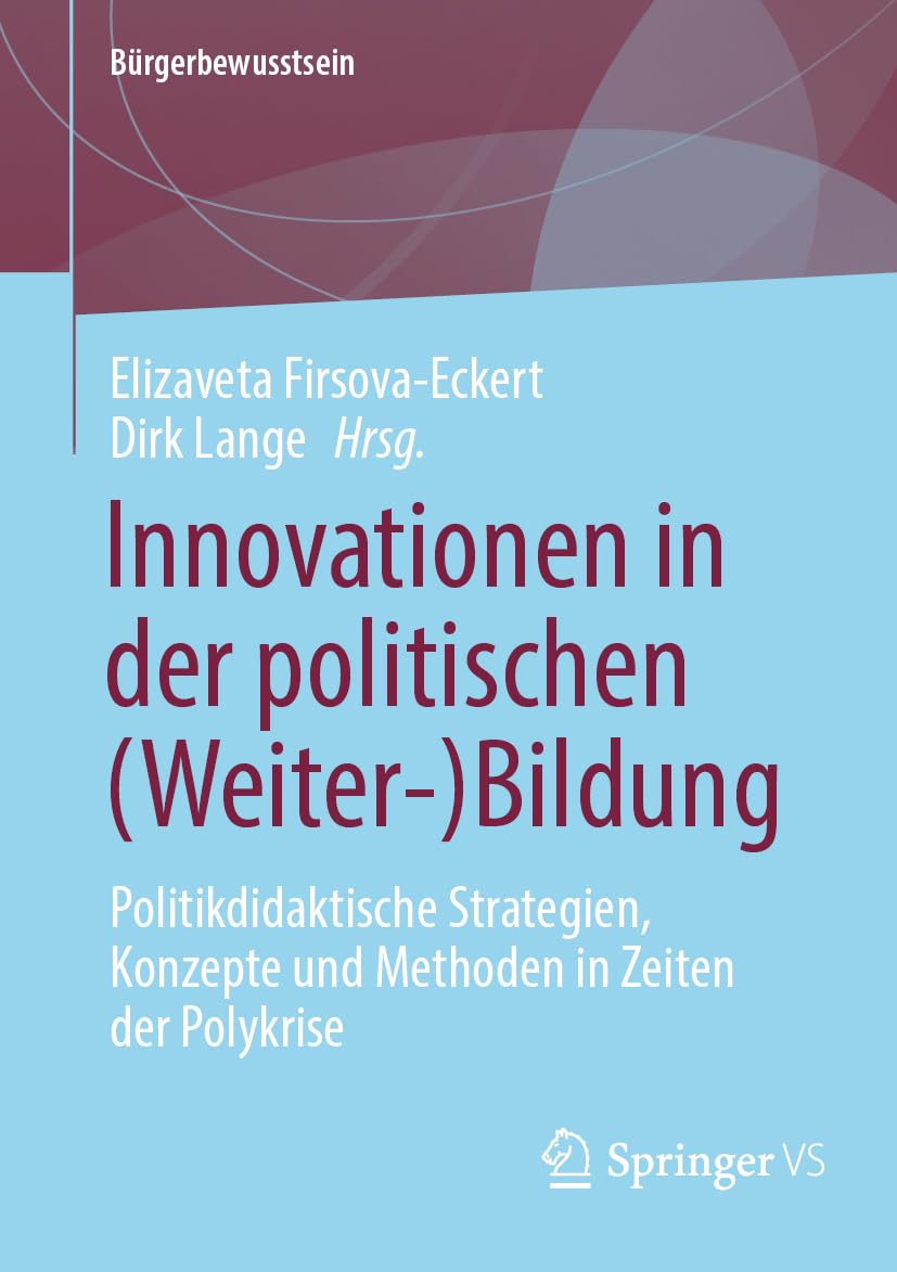Innovationen in der politischen (Weiter-)Bildung: Politikdidaktische Strategien, Konzepte und Methoden in Zeiten der Polykrise (Bürgerbewusstsein)